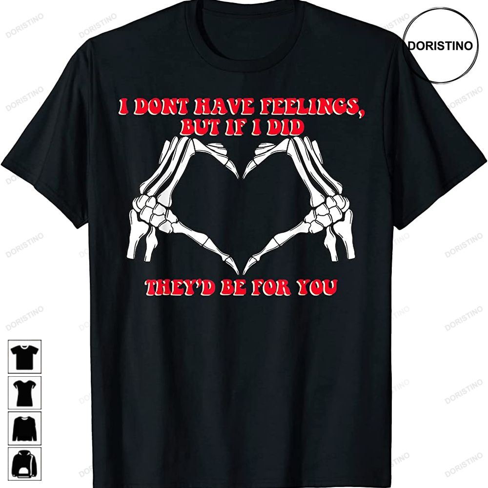 I Dont Feeling But If I Did Theyd Be For You Valentine Day Limited Edition T-shirts