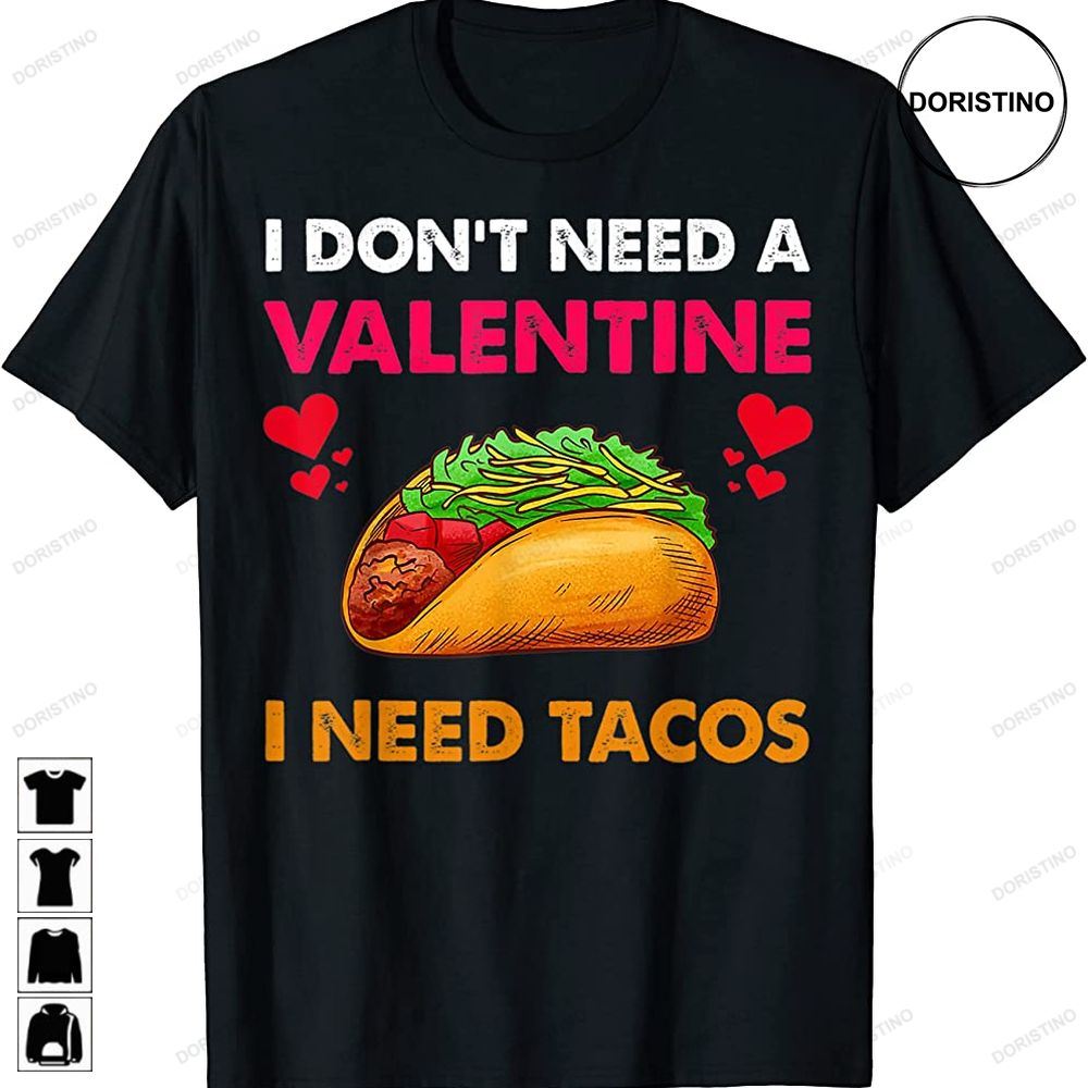 I Dont Need A Valentine I Need Tacos Funny Valentines Day Trending Style