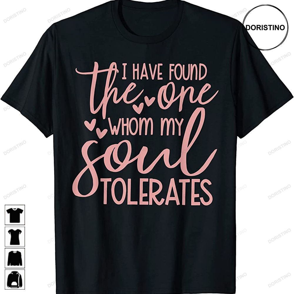 I Have Found The One Whom My Soul Loves Tolerates Valentine Limited Edition T-shirts