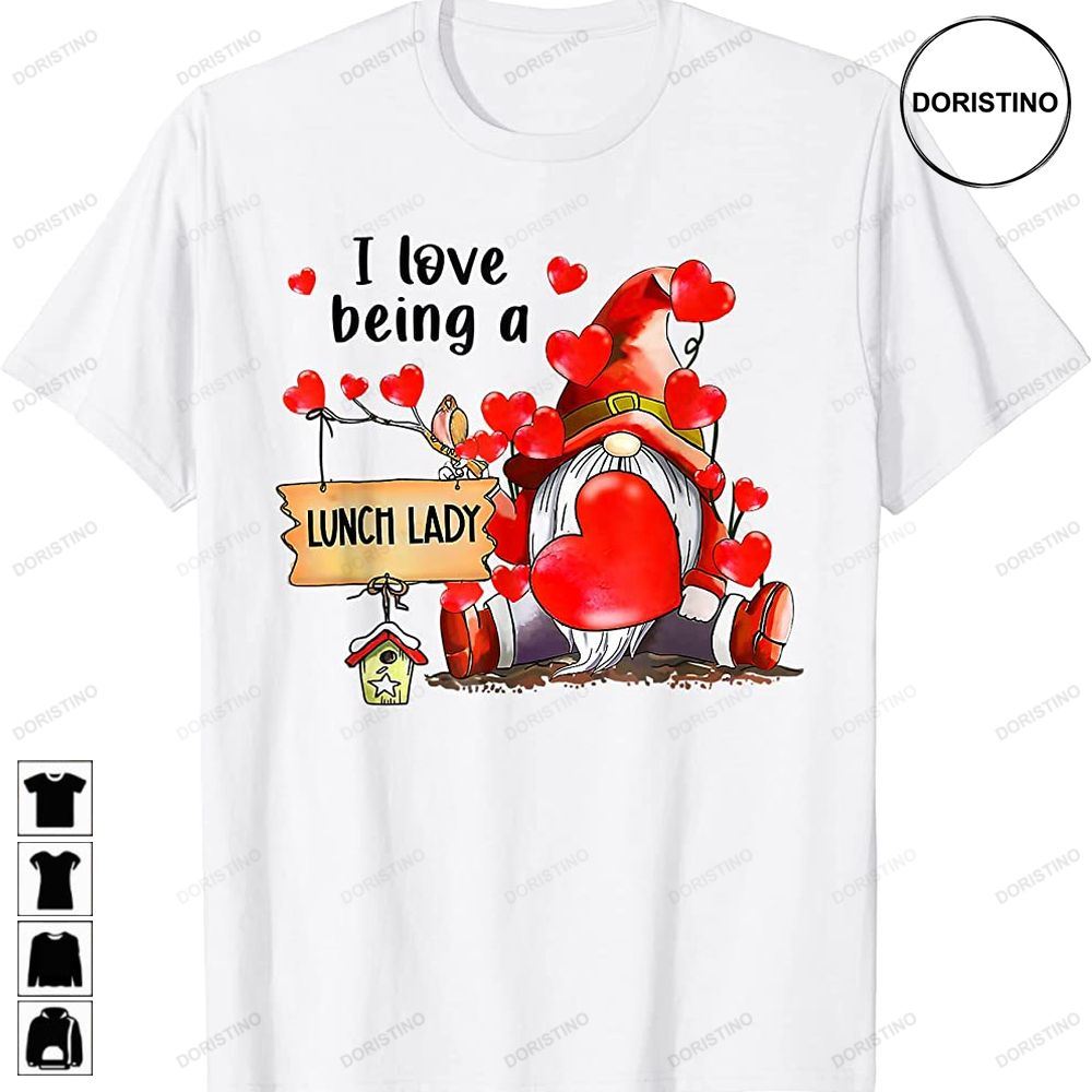 I Love Being A Lunch Lady Gnome Lunch Lady Heart Valentines Awesome Shirts