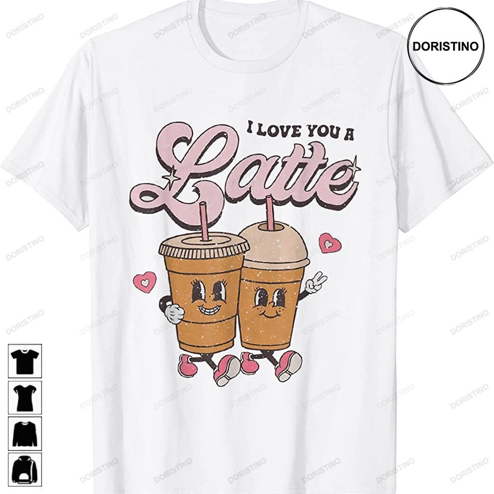 I Love You A Latte Coffee Hearts Couple Valentines Day Awesome Shirts