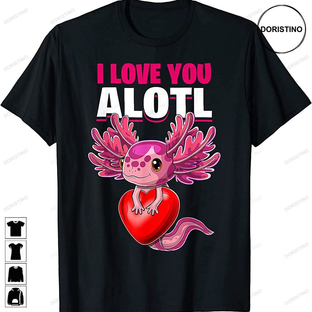 I Love You Alotl Axolotl Valentines Day Heart Girls Women Awesome Shirts