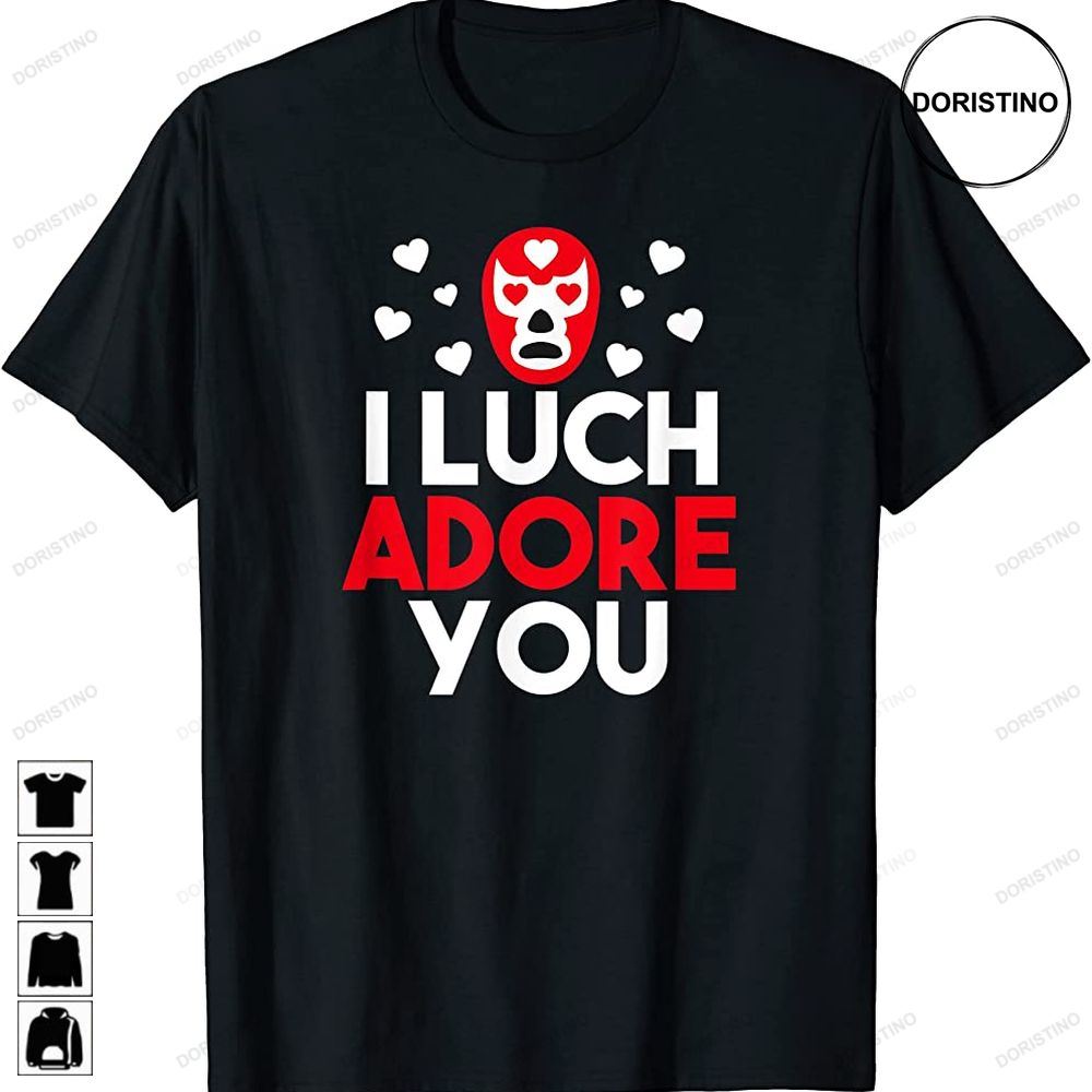 I Luchadore You Luchador Valentines Lucha Trending Style