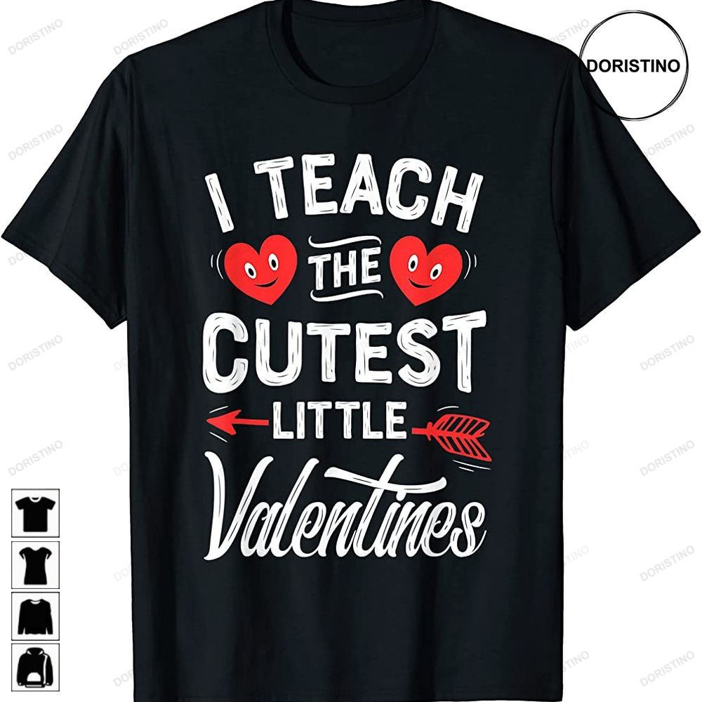 I Teach The Cutest Little Valentines Funny Women Men Teacher Awesome Shirts