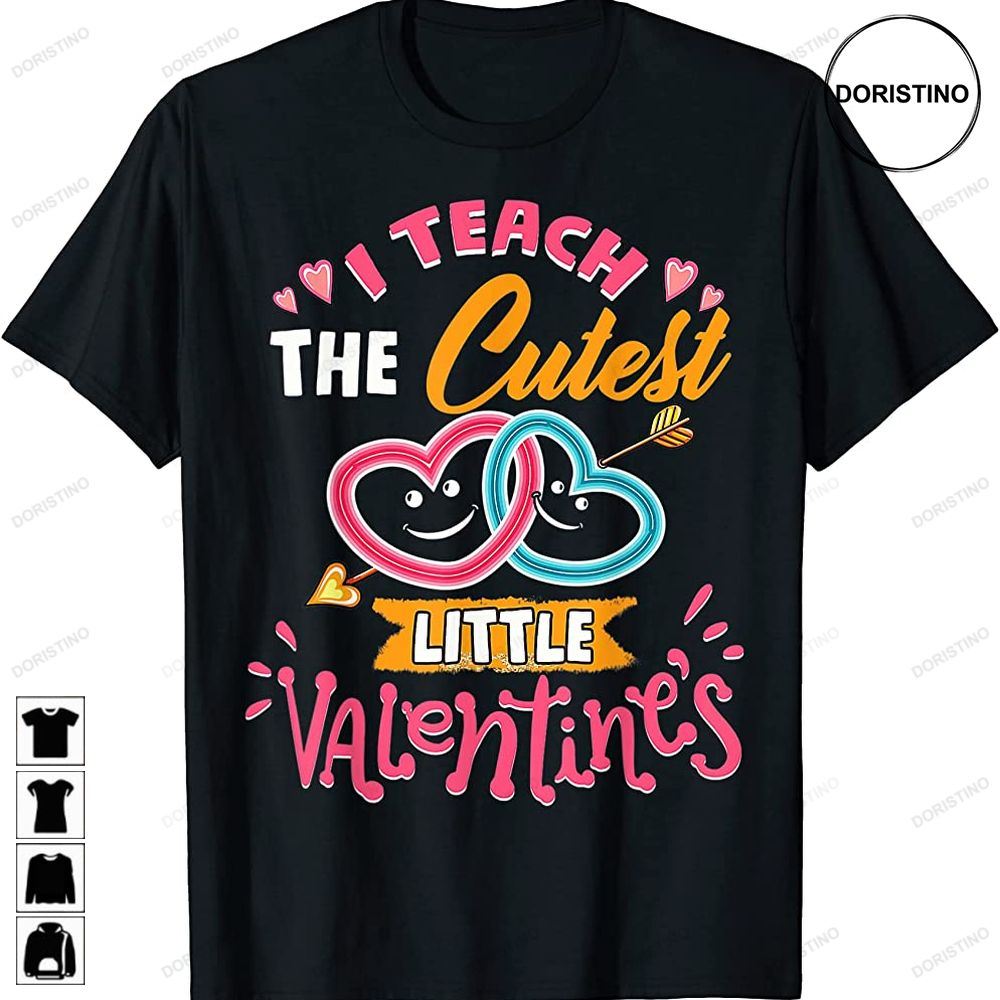 I Teach The Cutest Little Valentines Kindergarten Teachers Awesome Shirts