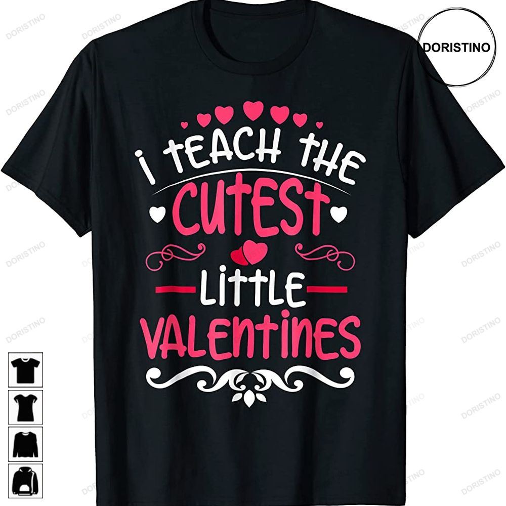 I Teach The Cutest Little Valentines Teacher Valentine Day Awesome Shirts