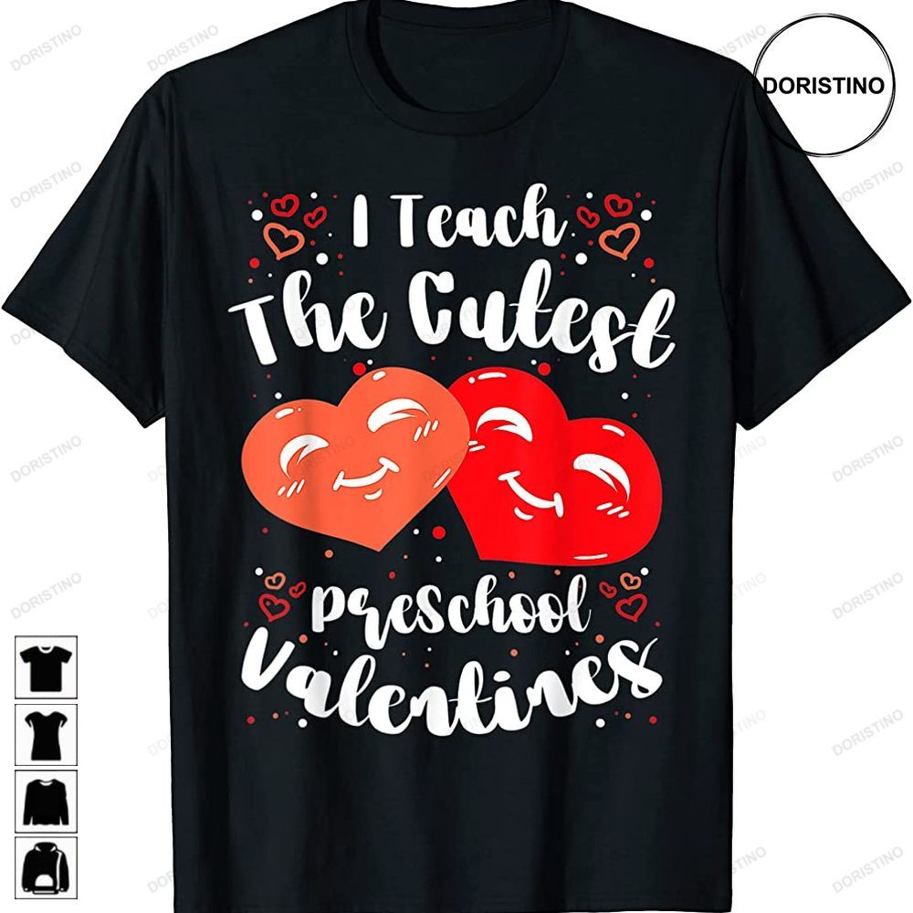 I Teach The Cutest Preschool Valentines Women Men Teacher Limited Edition T-shirts