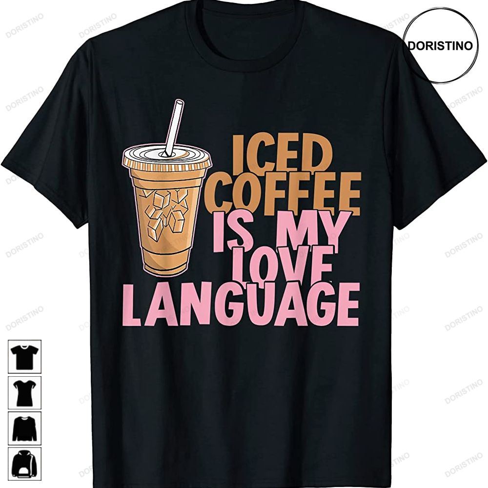 Iced Coffee Is My Love Language Valentines Day Coffee Lover Awesome Shirts