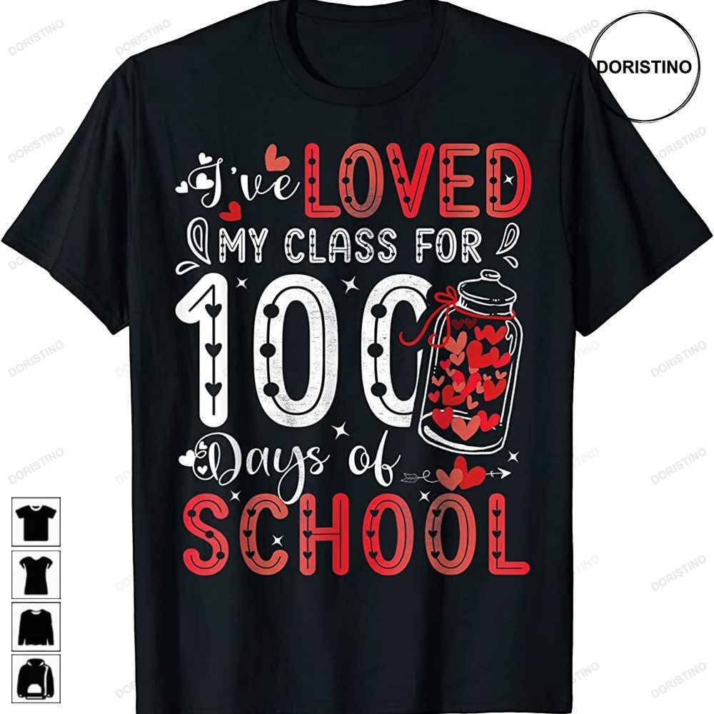 Ive Loved My Class For 100 Days Of School Teacher Valentine Awesome Shirts