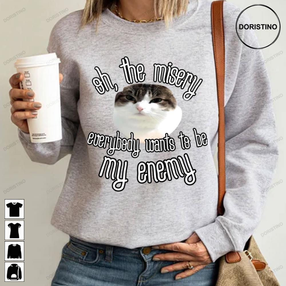 Oh The Misery Cat Everybody Wants To Be My Enemy Awesome Shirts