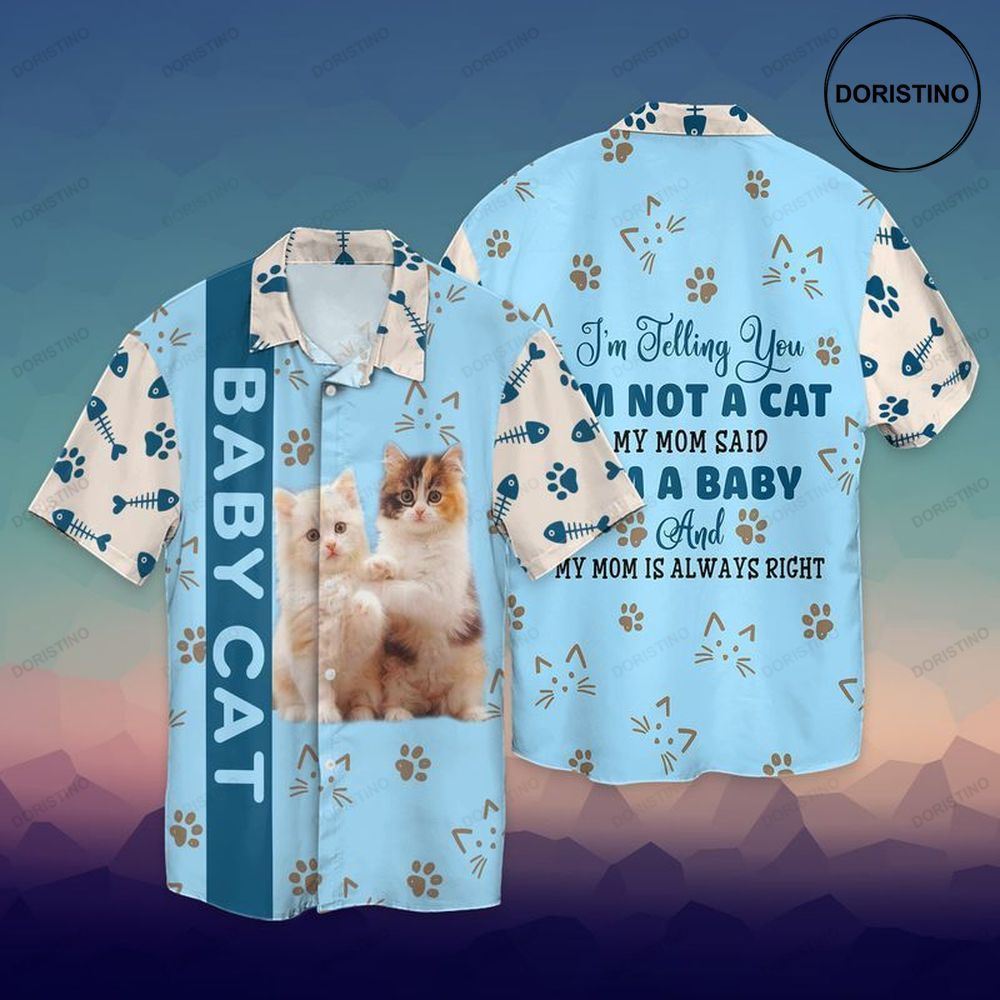 Baby Cat I Am Telling You I Am Not A Cat My Mom Said I Am A Baby And My Mom Limited Edition Hawaiian Shirt