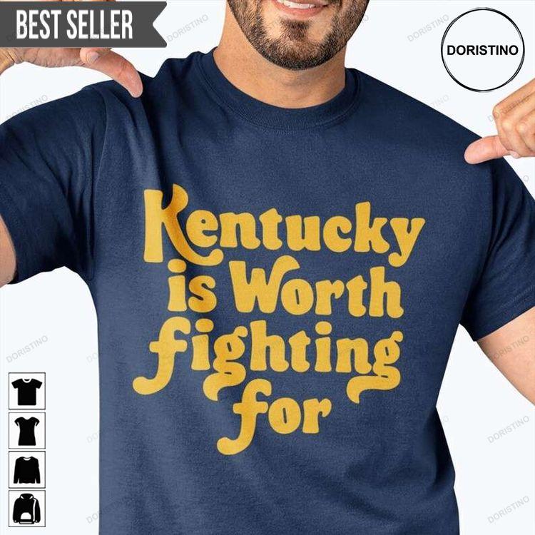 Kentucky Is Worth Fighting For Hoodie Tshirt Sweatshirt