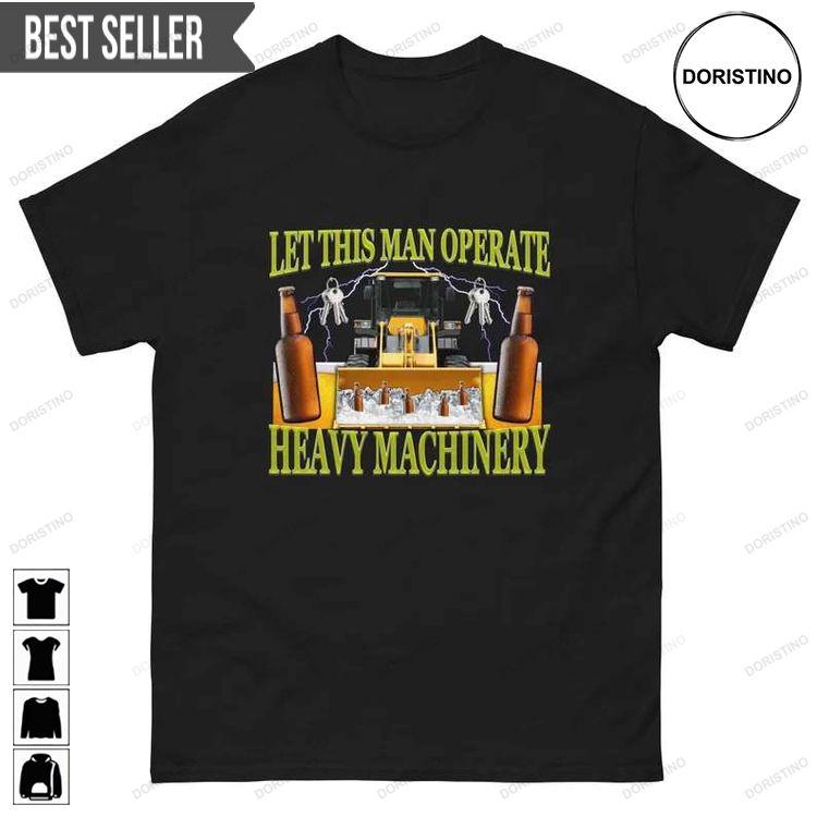 Let This Man Operate Heavy Machinery Short-sleeve Sweatshirt Long Sleeve Hoodie