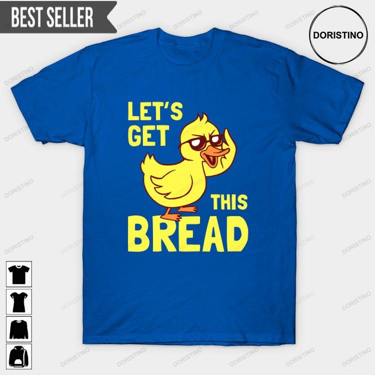 Lets Get This Bread Duck Hoodie Tshirt Sweatshirt