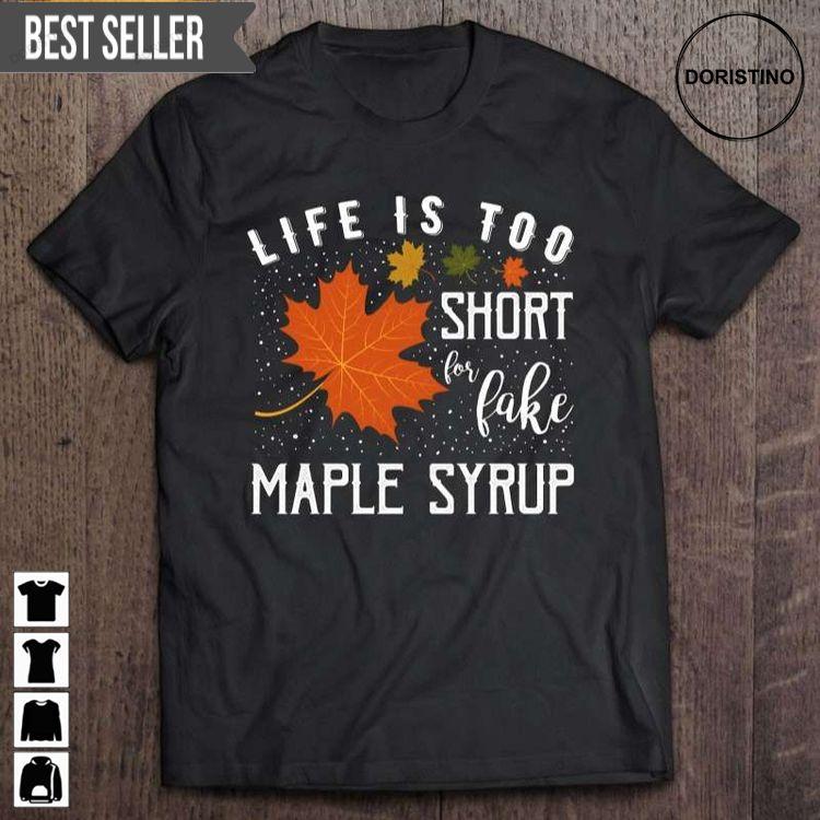 Life Is Too Short For Fake Maple Syrup Short Sleeve Sweatshirt Long Sleeve Hoodie