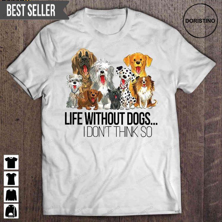 Life Without Dogs I Dont Think So Cartoon Dogs Short Sleeve Tshirt Sweatshirt Hoodie