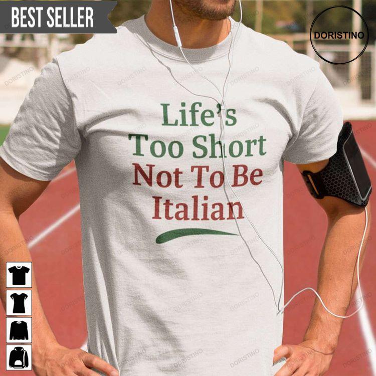 Lifes Too Short Not To Be Italian Sweatshirt Long Sleeve Hoodie