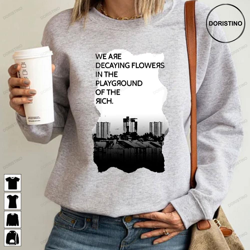 We Are Decaying Flowers In The Playground Of The Rich Art Limited Edition T-shirts