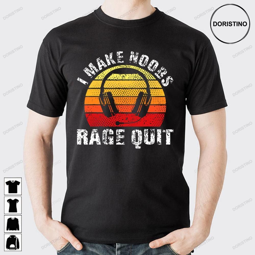 I Make Noobs Rage Quit Limited Edition T-shirts