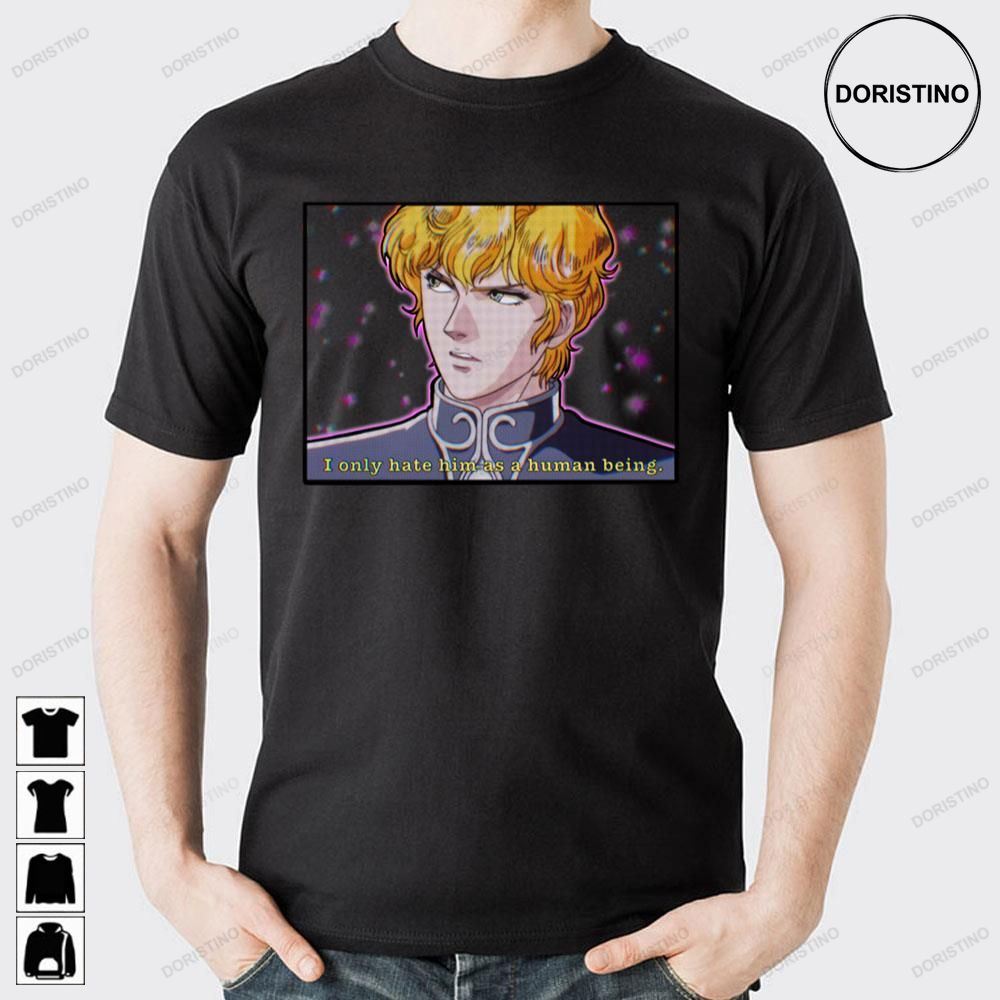 I Noly Hate Him As A Human Being Same Reinhard Vaporwave Legend Of The Galactic Heroes Awesome Shirts