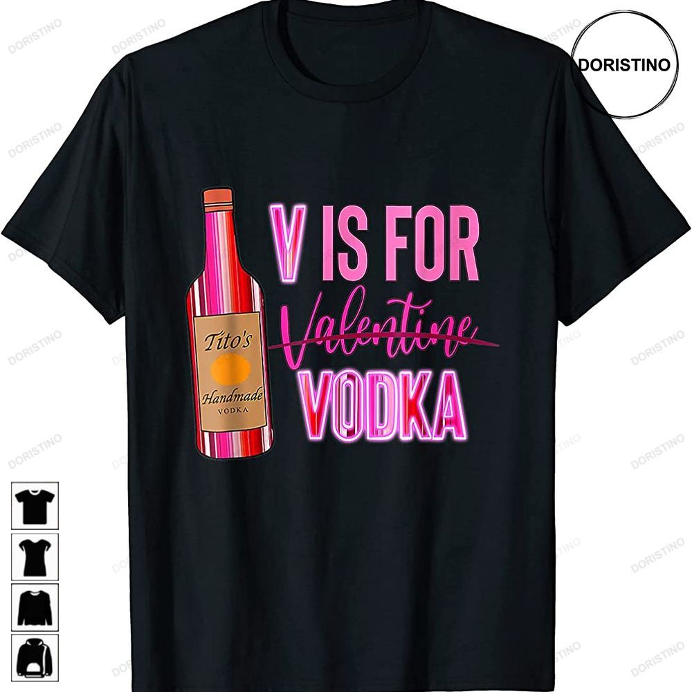 V Is For Valentine Vodka Funny Love Valentines Day Awesome Shirts