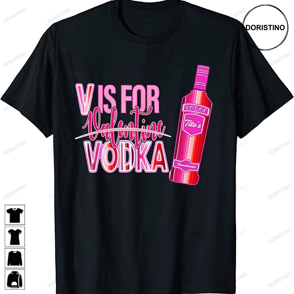 V Is For Valentine Vodka Funny Vodka Lover Valentines Day Awesome Shirts