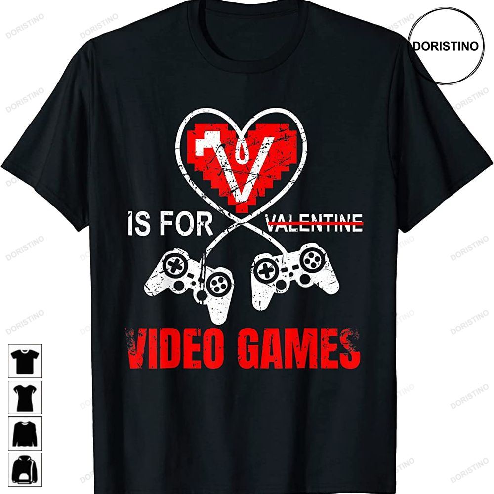 V Is For Video Games Valentines Day Funny Gifts Limited Edition T-shirts