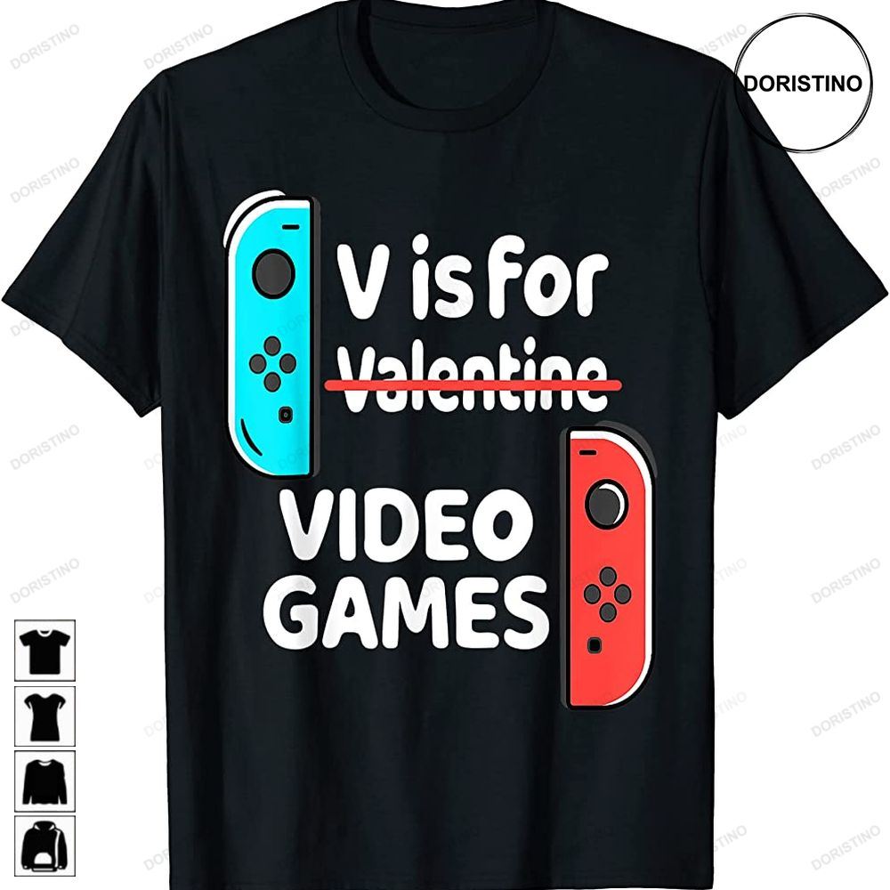 V Is For Video Games Valentines Day Funny V Day Gaming Gamer Limited Edition T-shirts