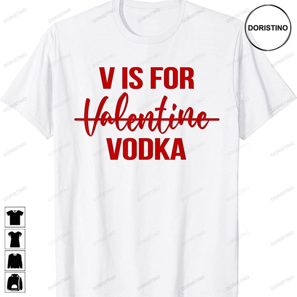 V Is For Vodka Drinking Vodka Anti Valentines Day Trending Style
