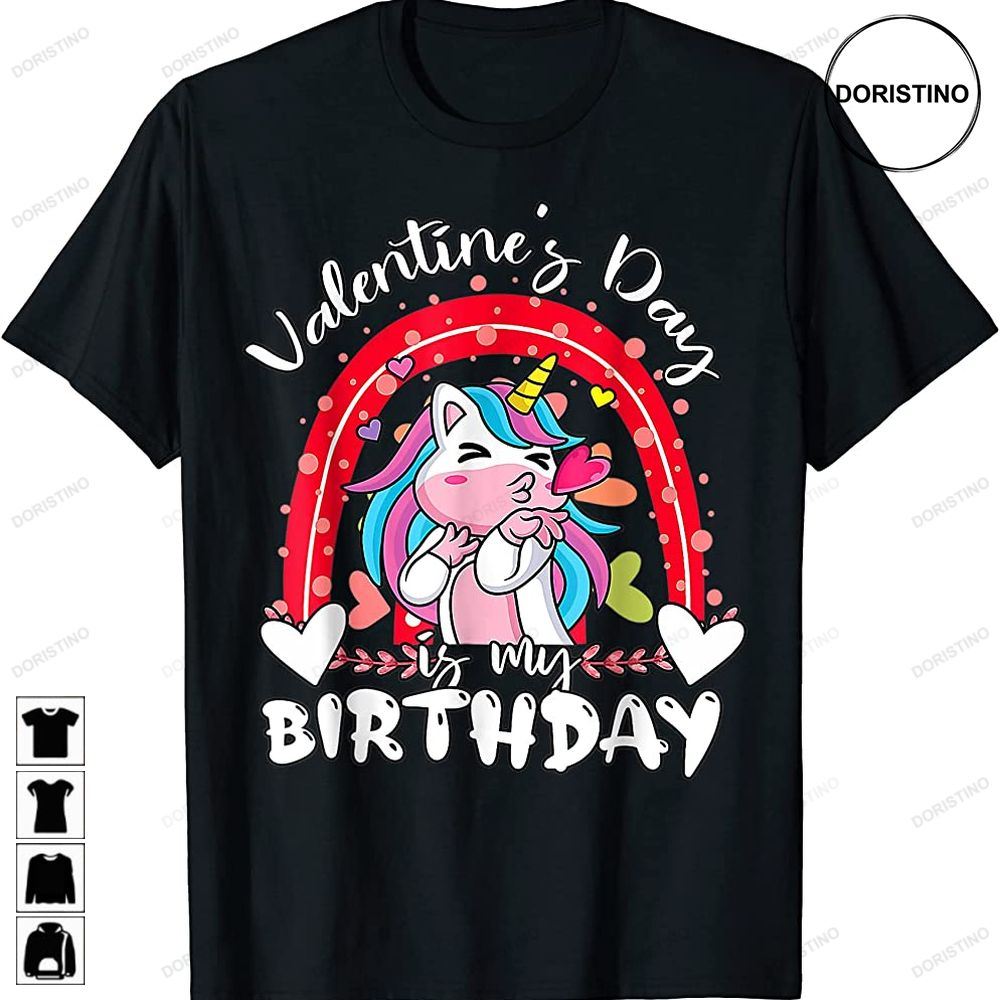 Valentine Day Is My Birthday Unicorn Rainbow Valentine Cute Limited Edition T-shirts