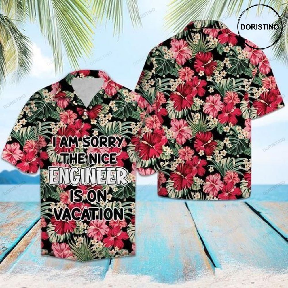 I Am Sorry The Nice Engineer Is On Vacation Awesome Hawaiian Shirt