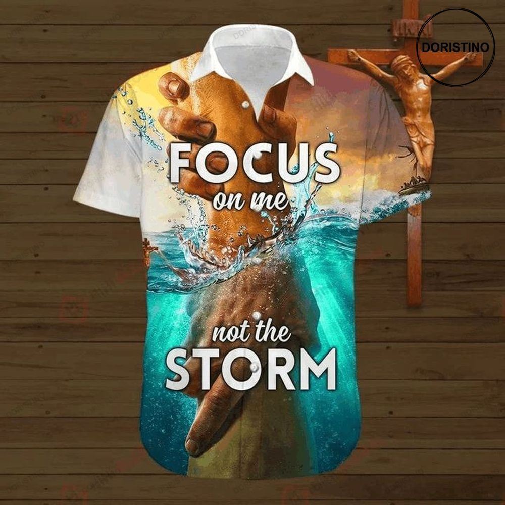 Jesus Focus On Me Not The Storm Limited Edition Hawaiian Shirt