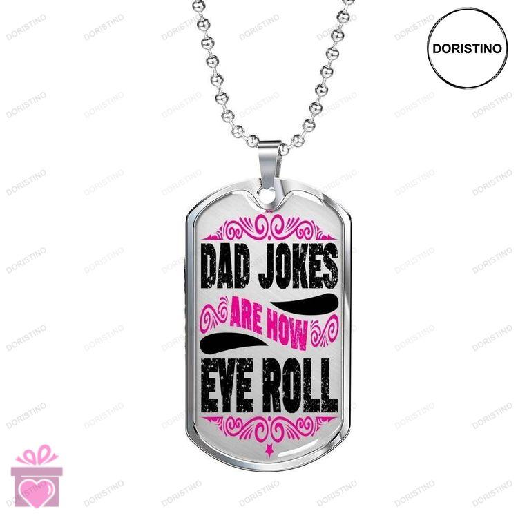 Dad Dog Tag Custom Picture Fathers Day Dad Jokes Are How Eye Roll Dog Tag Necklace For Dad Doristino Limited Edition Necklace