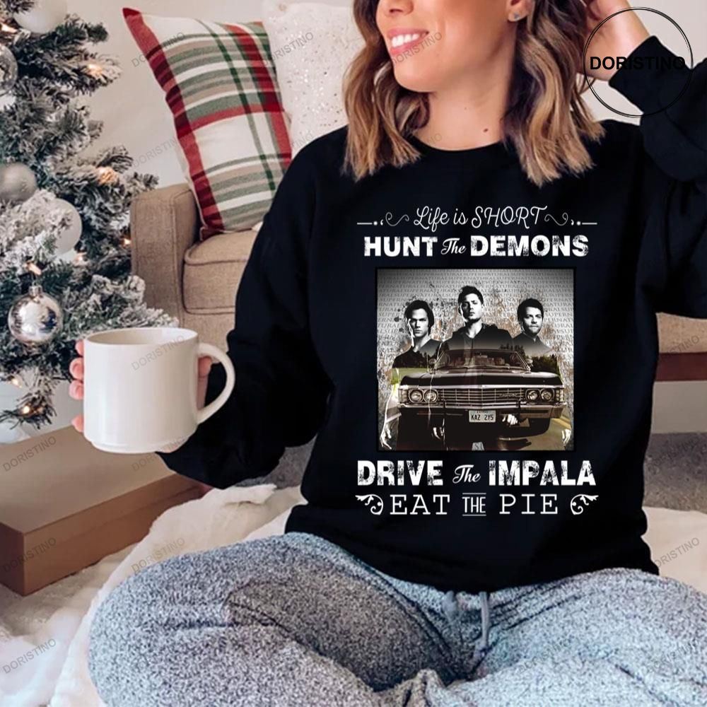 Life Is Shirt Hunt The Demons Drive The Impala Eat The Pie Shirt