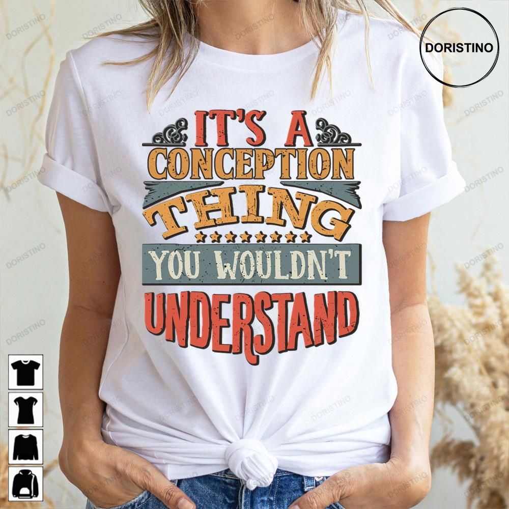 It's A Conception Thing You Wouldn't Understand Awesome Shirts