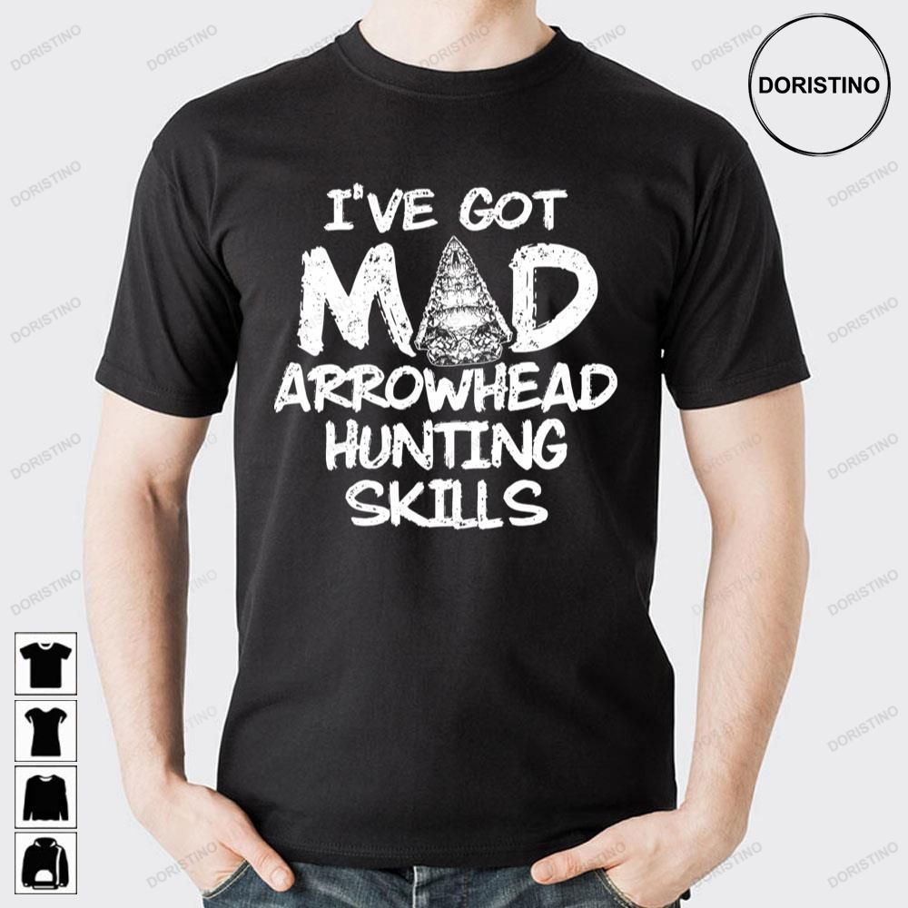 I've Gor Mad Arrowhead Hunting Skills Limited Edition T-shirts