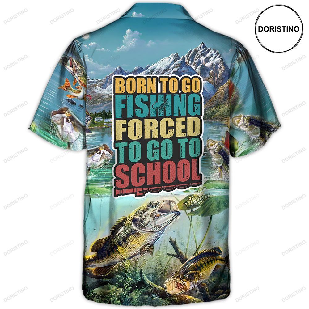 Fishing Born To Go Fishing Forced To Go To School Awesome Hawaiian Shirt