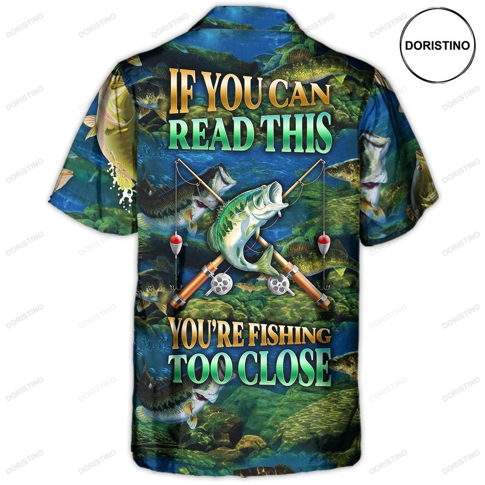 Fishing If You Can Read This You're Fishing Too Close Limited Edition Hawaiian Shirt
