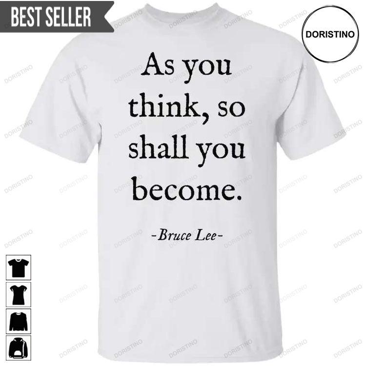 As You Think So Shall You Become Bruce Lee Unisex Doristino Awesome Shirts