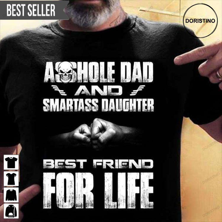 Asshole Dad And Smartass Daughter Best Friend For Life For Men And Women Doristino Limited Edition T-shirts