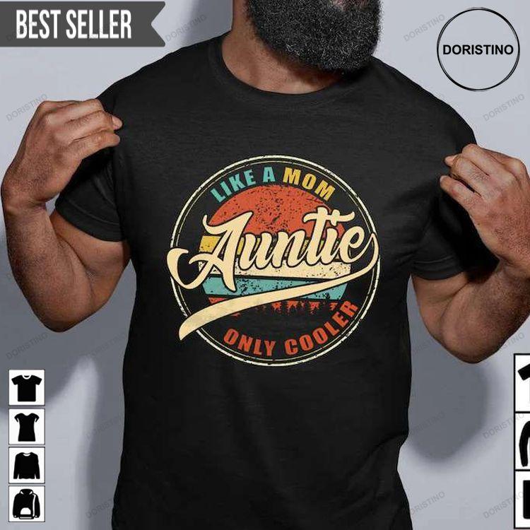 Auntie Like A Mom Only Cooler Unisex Doristino Limited Edition T-shirts