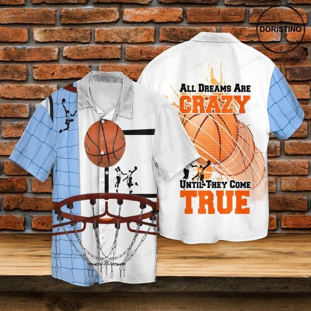 Basketball All Dreams Are Crazy Until They Come True Hawaiian Shirt
