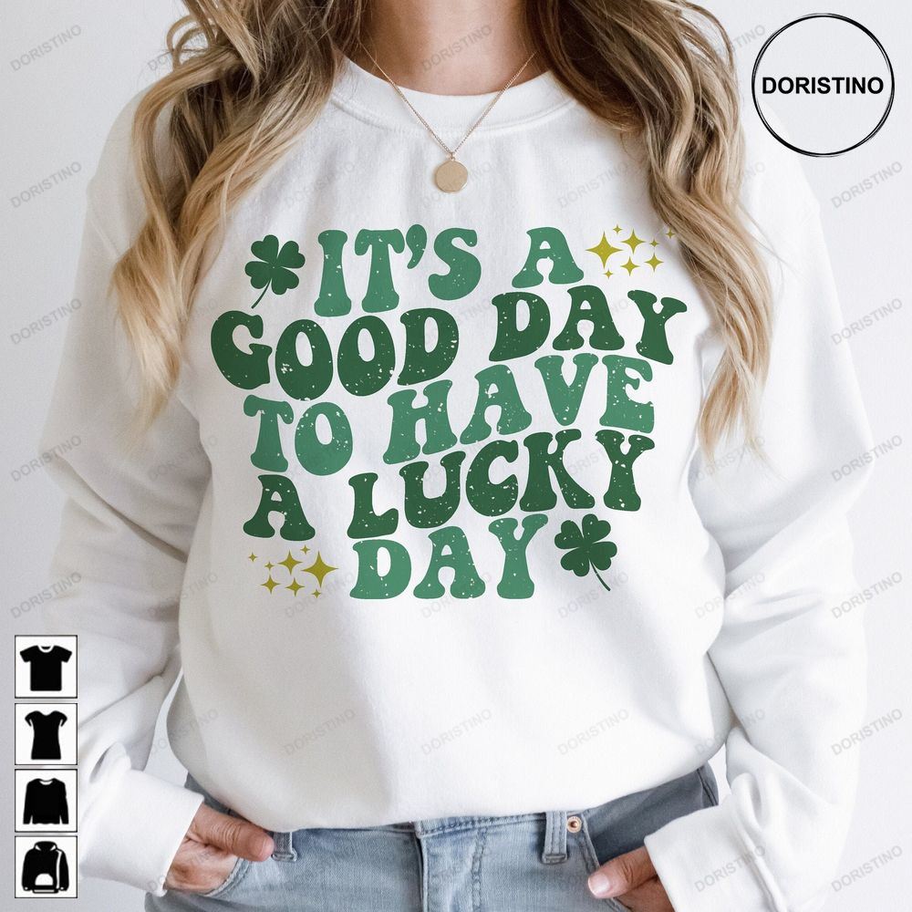 It's A Good Day To Have A Lucky Day St Patricks Day Sublimation Lucky St Patrick Tee Patricks Lucky Tee Awesome Shirts