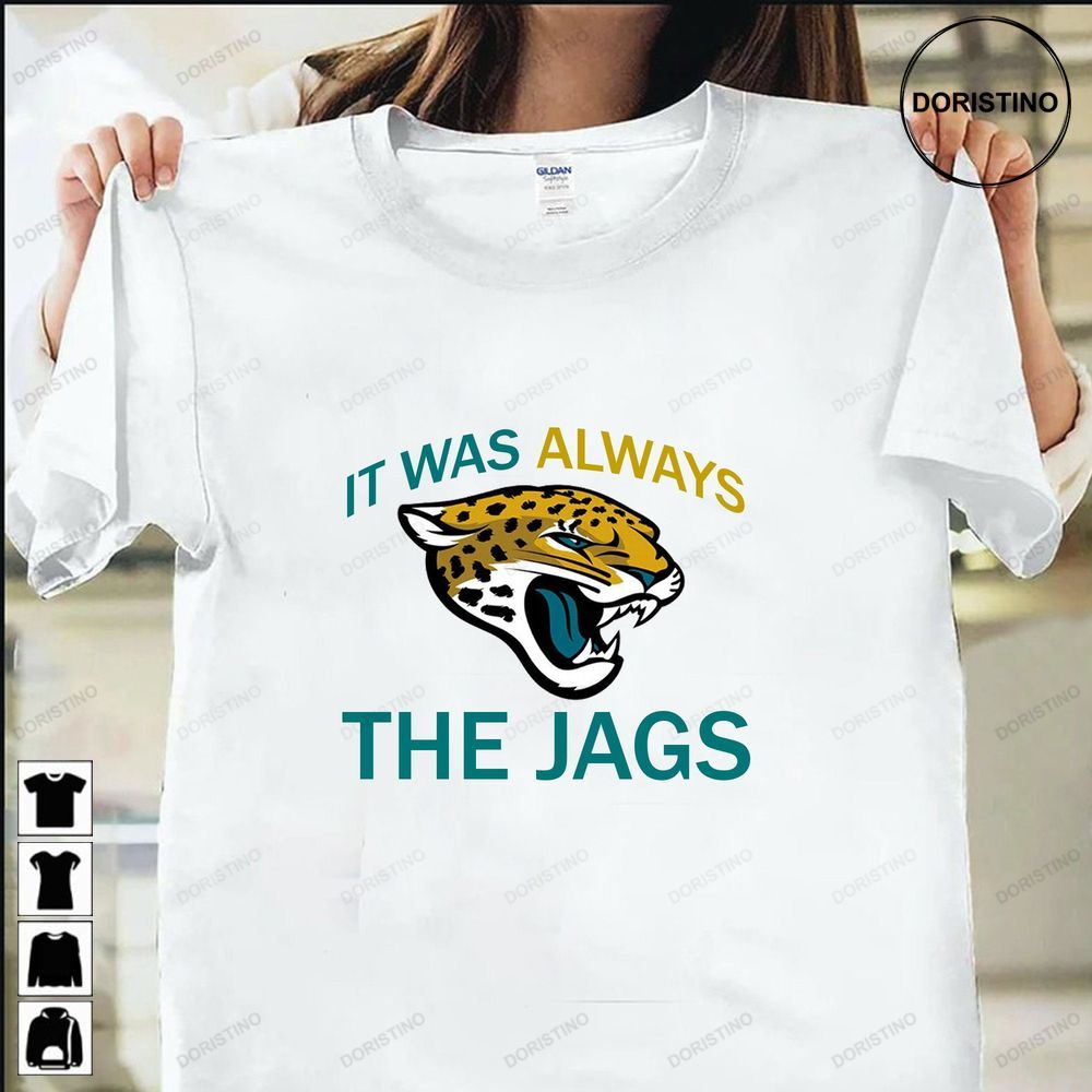 Jacksonville Jaguars It Was Always The Jags Nfl Jaguars Duval County Jacksonville Awesome Shirts