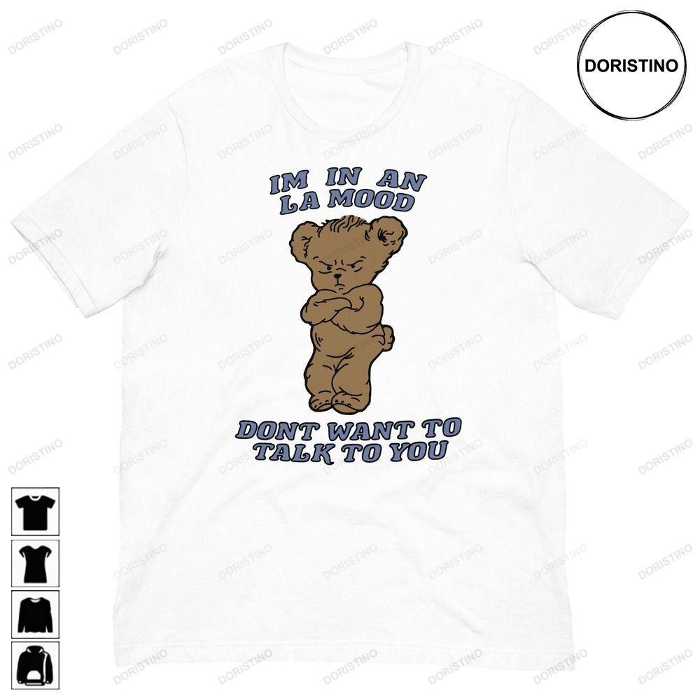 La Mood Harry Bear Im In An La Mood Dont Want To Talk To You Harrys House Harrytos Cinema Sattellitet Limited Edition T-shirts