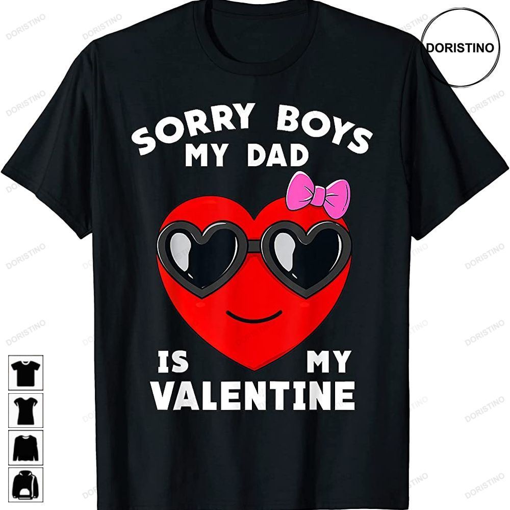 Valentines Day Sorry Boys My Dad Is My Valentine Girls Kids Awesome Shirts