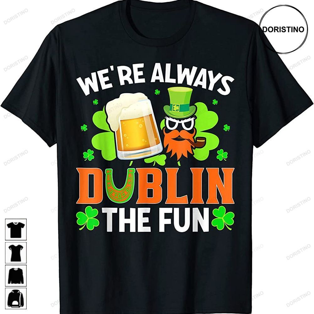 Were Always Dublin The Fun Shamrock St Patricks Day Beer Trending Style