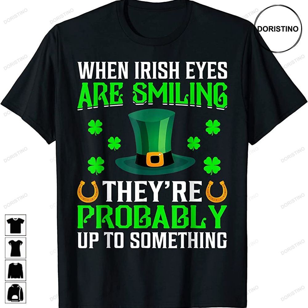 When Irish Eyes Are Smiling St Patricks Day Leprechaun Awesome Shirts