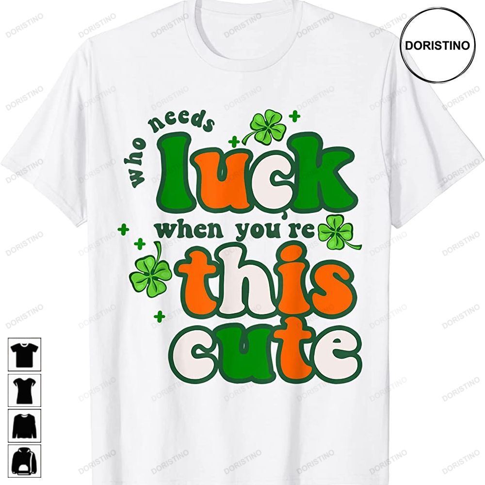 Who Needs Luck When Youre This Cute St Patricks Day Kids Limited Edition T-shirts