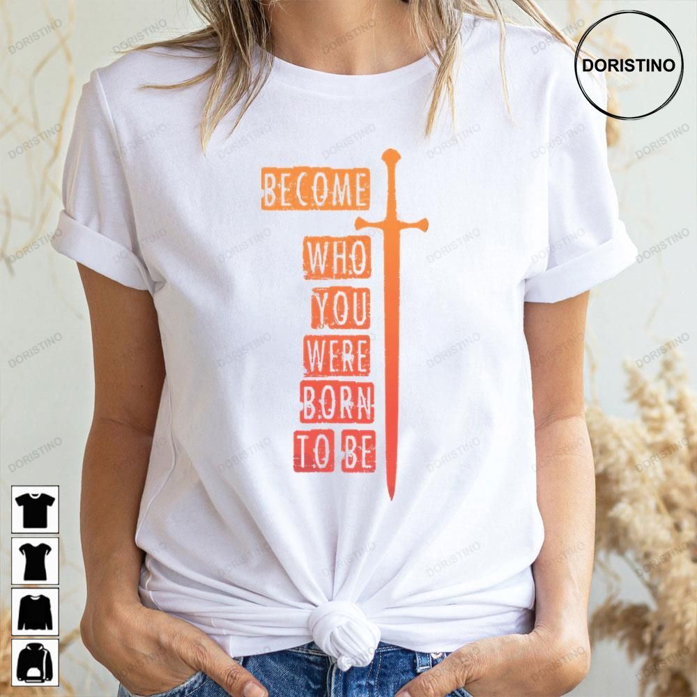 Vintage Become Who You Were Born To Be The Lord Of The Rings Doristino Awesome Shirts